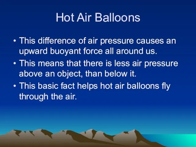 Hot Air Balloons This difference of air pressure causes an