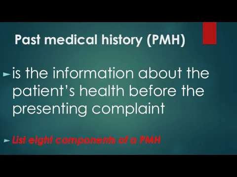 Past medical history (PMH) is the information about the patient’s