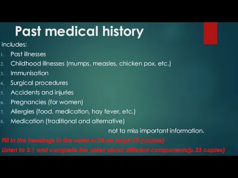 Past medical history includes: Past illnesses Childhood illnesses (mumps, measles,