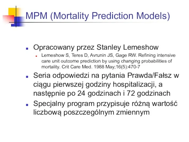 MPM (Mortality Prediction Models) Opracowany przez Stanley Lemeshow Lemeshow S, Teres D, Avrunin