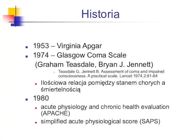 Historia 1953 – Virginia Apgar 1974 – Glasgow Coma Scale (Graham Teasdale, Bryan