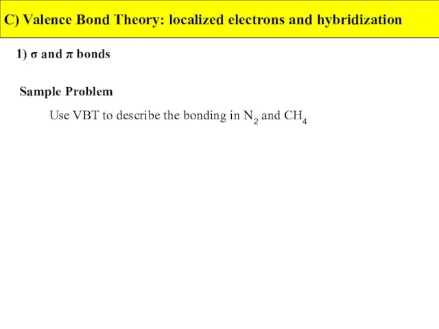 1) σ and π bonds C) Valence Bond Theory: localized