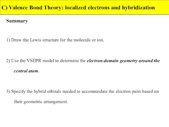 Summary C) Valence Bond Theory: localized electrons and hybridization 1)