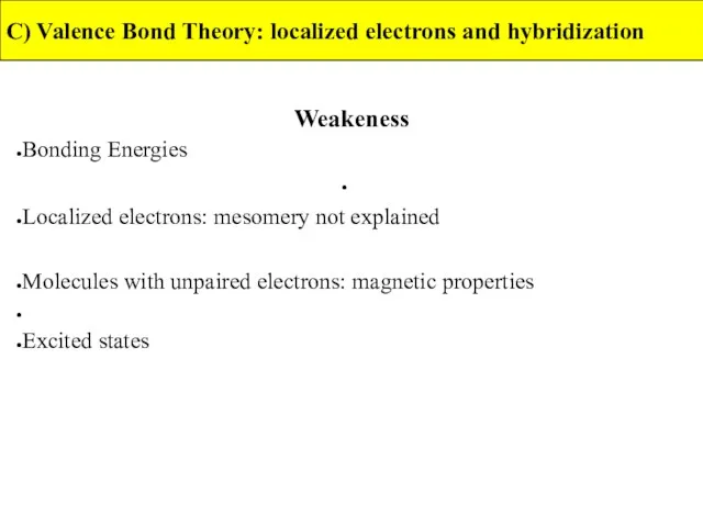 C) Valence Bond Theory: localized electrons and hybridization Weakeness Bonding