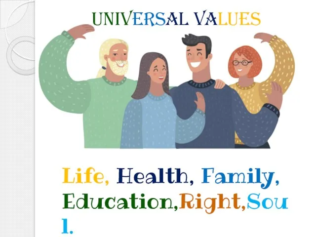 Universal Values Life, Health, Family, Education,Right,Soul.