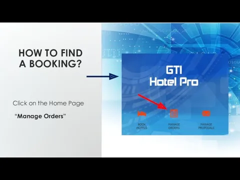 HOW TO FIND A BOOKING? Click on the Home Page “Manage Orders”