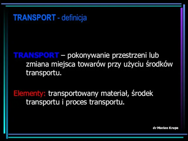 TRANSPORT - definicja TRANSPORT – pokonywanie przestrzeni lub zmiana miejsca