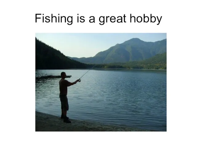 Fishing is a great hobby