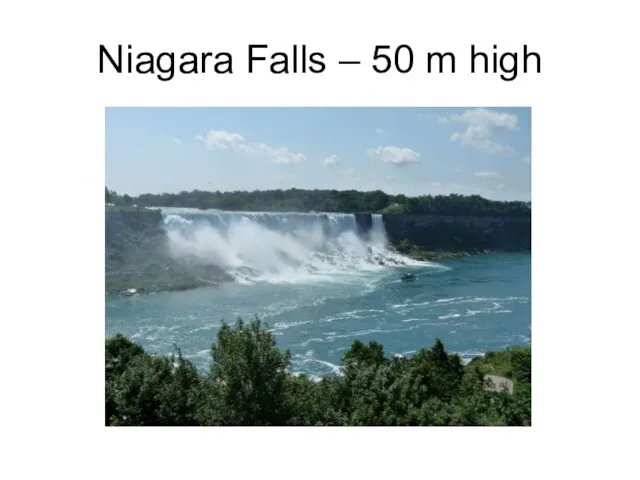 Niagara Falls – 50 m high