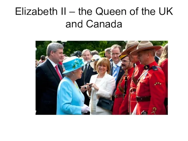 Elizabeth II – the Queen of the UK and Canada