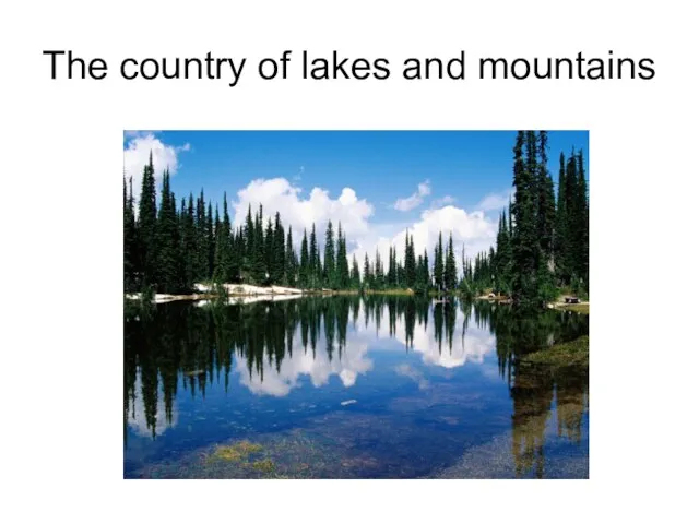 The country of lakes and mountains