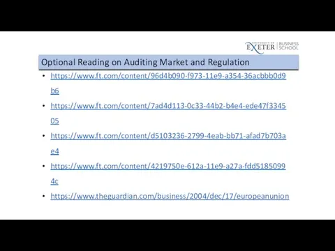 Optional Reading on Auditing Market and Regulation https://www.ft.com/content/96d4b090-f973-11e9-a354-36acbbb0d9b6 https://www.ft.com/content/7ad4d113-0c33-44b2-b4e4-ede47f334505 https://www.ft.com/content/d5103236-2799-4eab-bb71-afad7b703ae4 https://www.ft.com/content/4219750e-612a-11e9-a27a-fdd51850994c https://www.theguardian.com/business/2004/dec/17/europeanunion