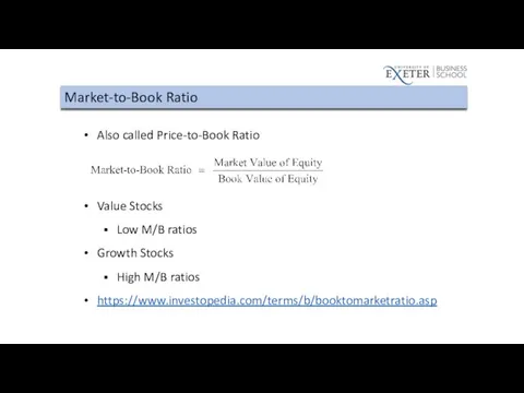 Market-to-Book Ratio Also called Price-to-Book Ratio Value Stocks Low M/B