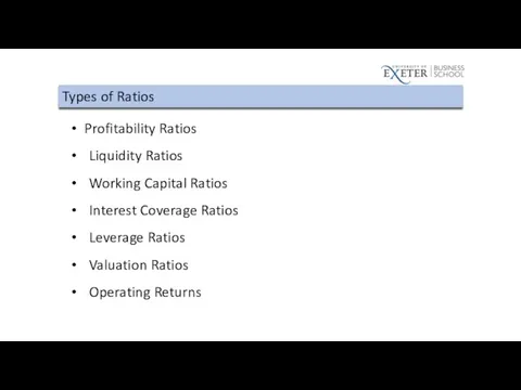 Types of Ratios Profitability Ratios Liquidity Ratios Working Capital Ratios