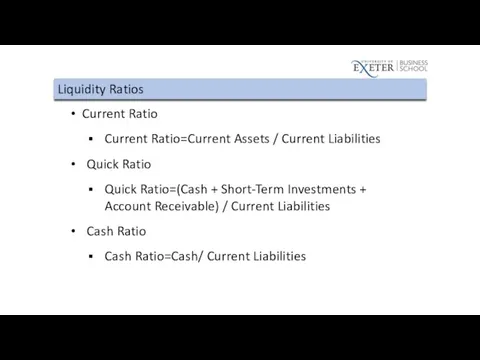 Liquidity Ratios Current Ratio Current Ratio=Current Assets / Current Liabilities