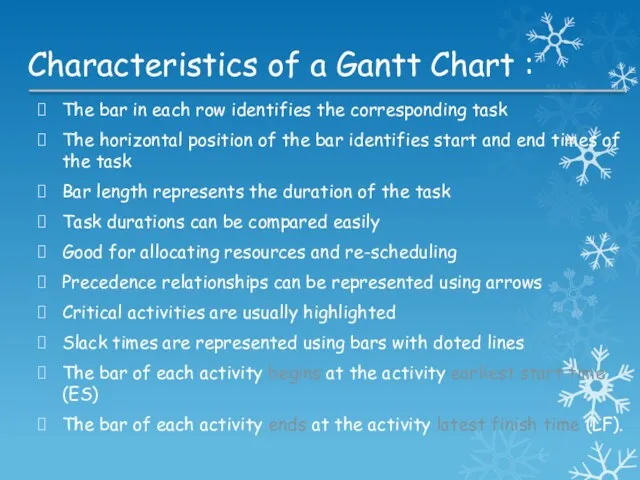 Characteristics of a Gantt Chart : The bar in each row identifies the