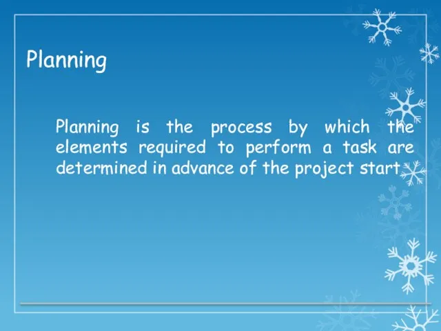 Planning Planning is the process by which the elements required to perform a