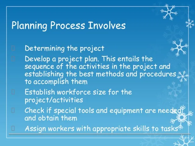 Planning Process Involves Determining the project Develop a project plan. This entails the