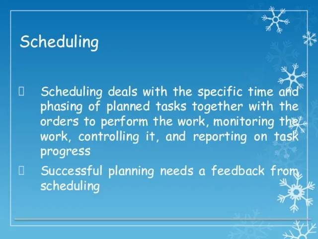 Scheduling Scheduling deals with the specific time and phasing of planned tasks together