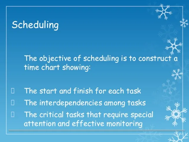 Scheduling The objective of scheduling is to construct a time chart showing: The