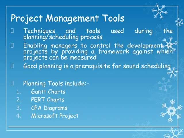 Project Management Tools Techniques and tools used during the planning/scheduling process Enabling managers