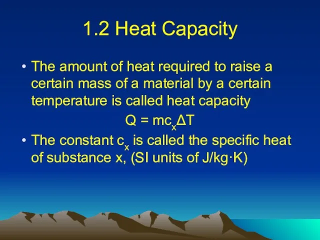 1.2 Heat Capacity The amount of heat required to raise