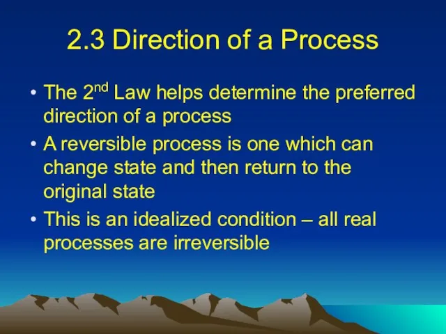 2.3 Direction of a Process The 2nd Law helps determine