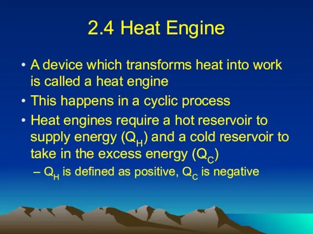 2.4 Heat Engine A device which transforms heat into work