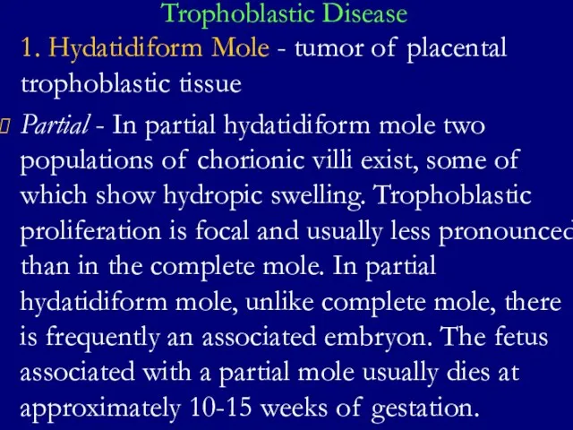 Trophoblastic Disease 1. Hydatidiform Mole - tumor of placental trophoblastic