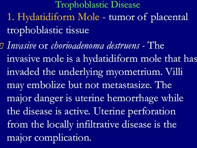 Trophoblastic Disease 1. Hydatidiform Mole - tumor of placental trophoblastic