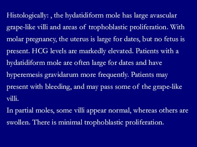 Histologically: , the hydatidiform mole has large avascular grape-like villi