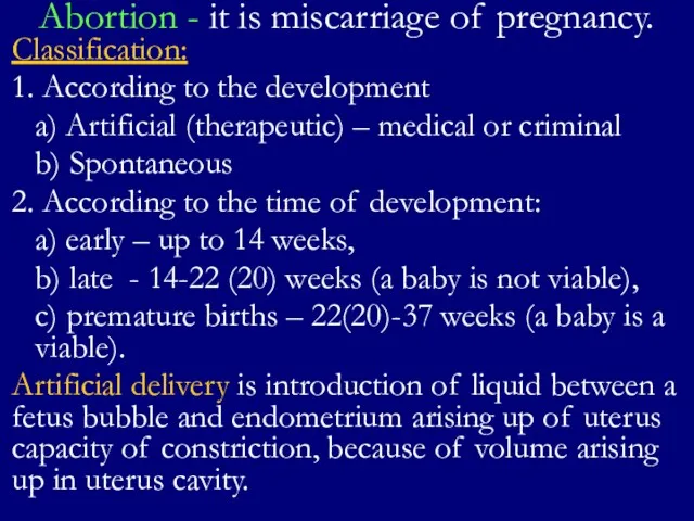 Abortion - it is miscarriage of pregnancy. Classification: 1. According