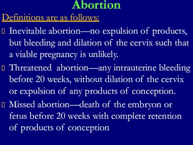 Abortion Definitions are as follows: Inevitable abortion—no expulsion of products,