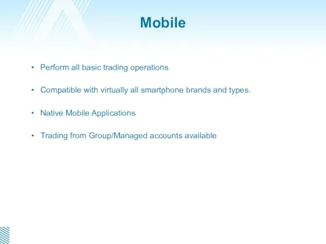 Mobile Perform all basic trading operations Compatible with virtually all