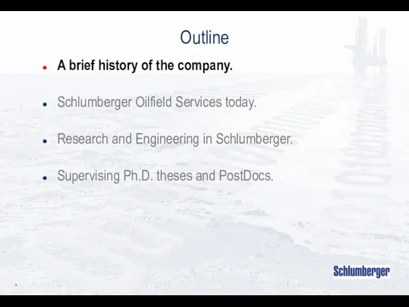 * Outline A brief history of the company. Schlumberger Oilfield