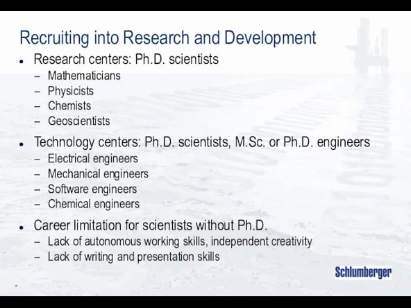 * Recruiting into Research and Development Research centers: Ph.D. scientists