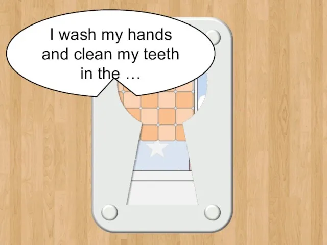 bathroom I wash my hands and clean my teeth in the …