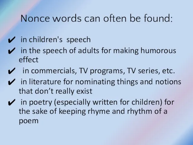 Nonce words can often be found: in children's speech in