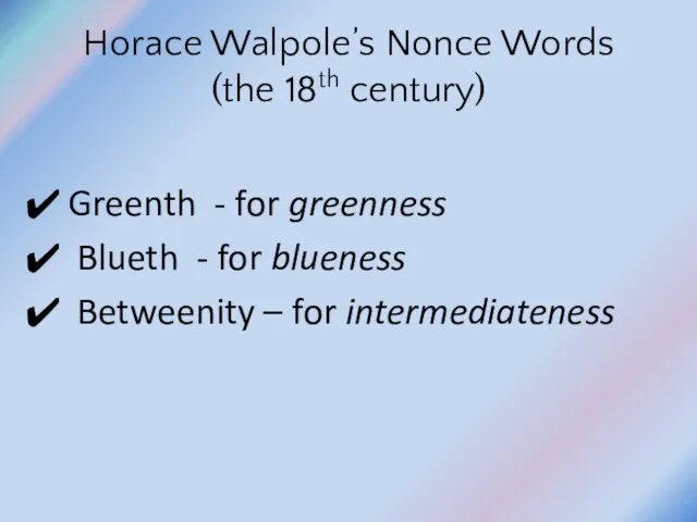 Horace Walpole’s Nonce Words (the 18th century) Greenth - for