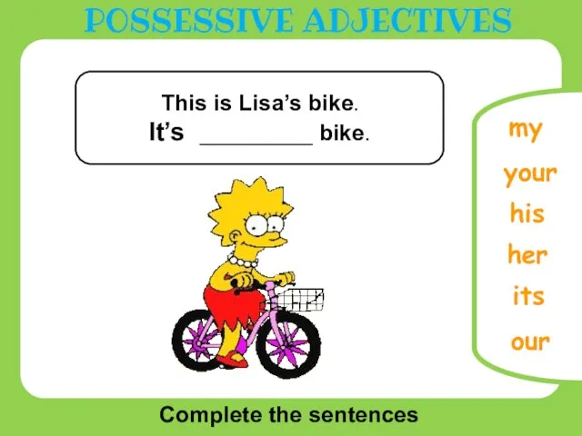Complete the sentences your our its my This is Lisa’s