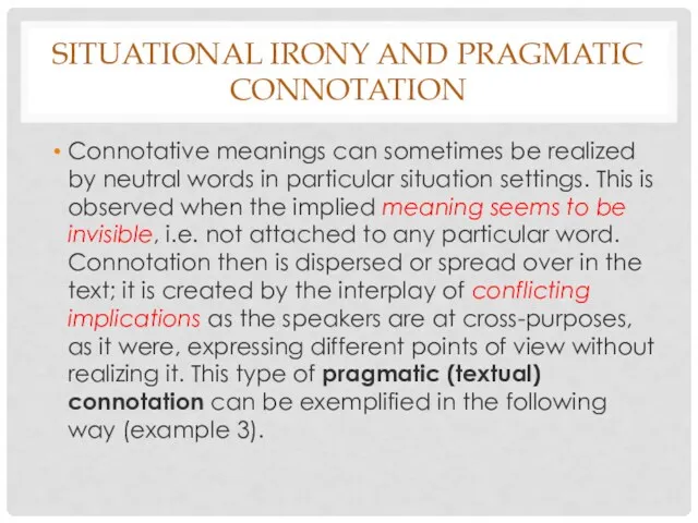 SITUATIONAL IRONY AND PRAGMATIC CONNOTATION Connotative meanings can sometimes be