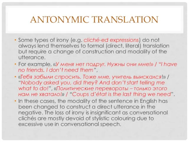 ANTONYMIC TRANSLATION Some types of irony (e.g. cliché-ed expressions) do