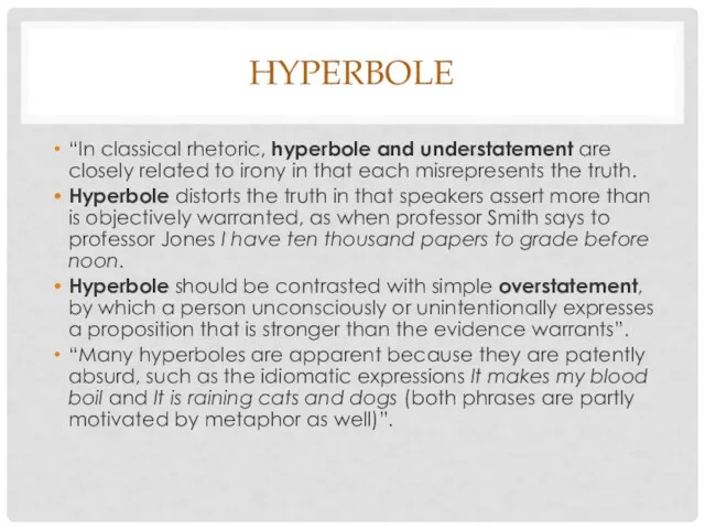HYPERBOLE “In classical rhetoric, hyperbole and understatement are closely related