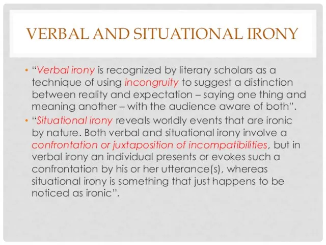 VERBAL AND SITUATIONAL IRONY “Verbal irony is recognized by literary