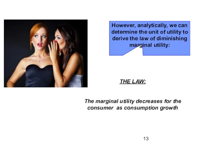 THE LAW: The marginal utility decreases for the consumer as