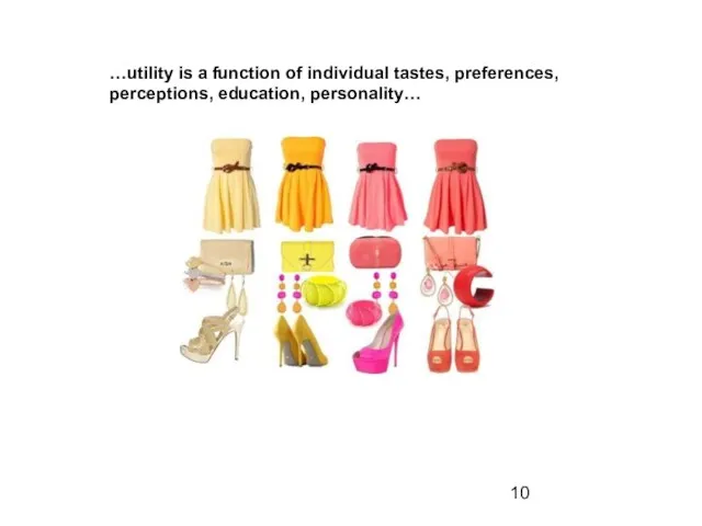 …utility is a function of individual tastes, preferences, perceptions, education, personality…