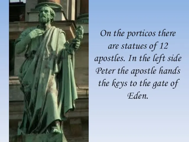 On the porticos there are statues of 12 apostles. In