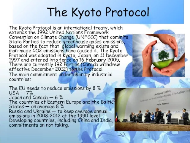 The Kyoto Protocol The Kyoto Protocol is an international treaty, which extends the