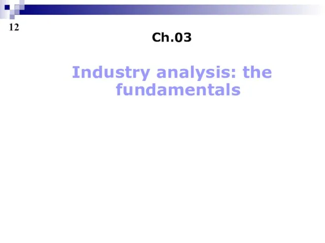 Ch.03 Industry analysis: the fundamentals 12