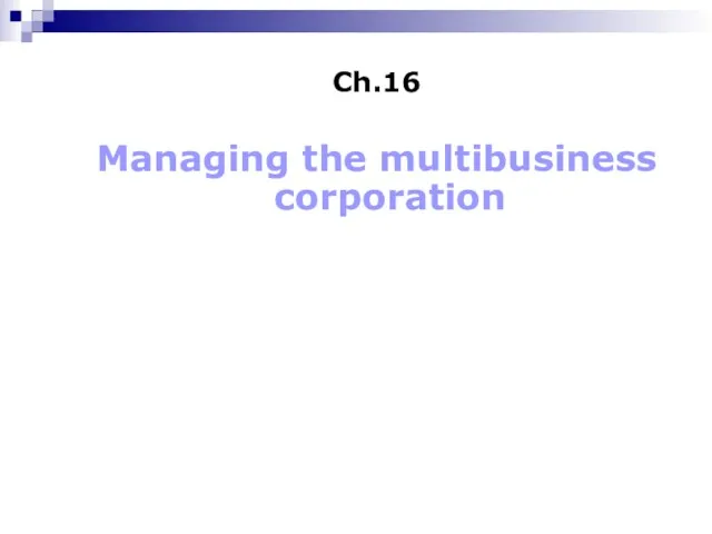 Ch.16 Managing the multibusiness corporation